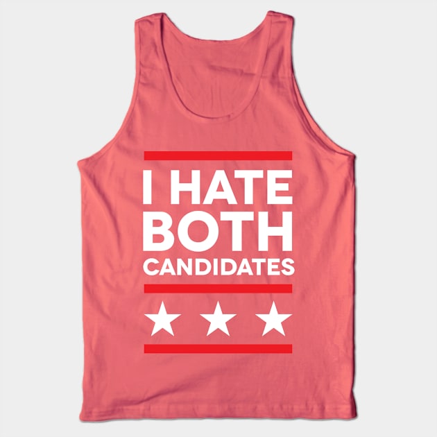 I Hate Both Candidates Tank Top by bobbuel